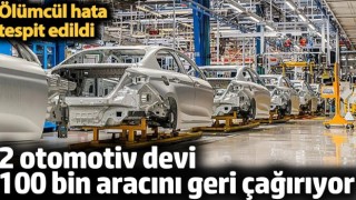 2 otomotiv devi 100 bin aracını geri çağırıyor. Ölümcül hata tespit edildi