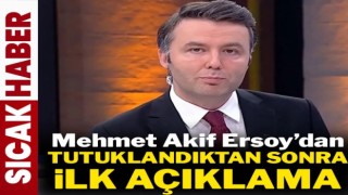 Mehmet Akif Ersoy’dan Tutuklanmasının Ardından İlk Açıklama: “Hakkımdaki suçlamalar gerçek dışı”
