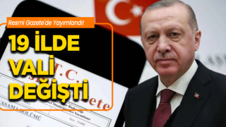 Valiler Kararnamesi Resmî Gazete’de Yayımlandı: 19 İlde Vali Değişikliği